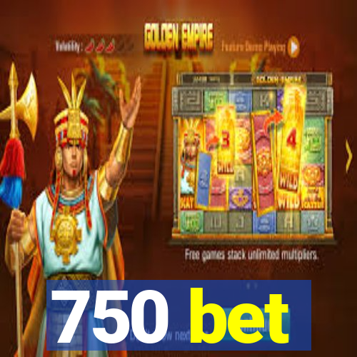 750 bet