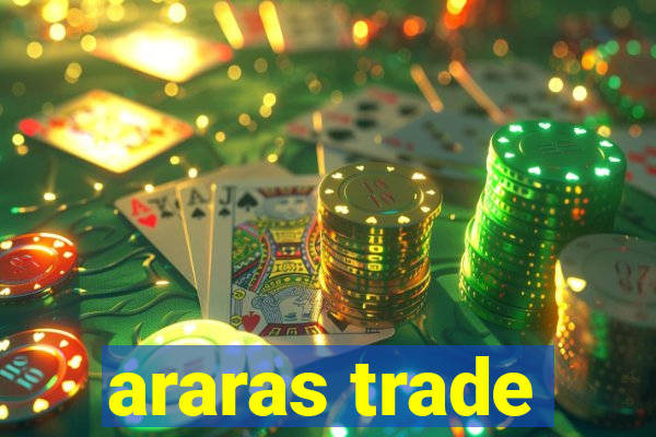 araras trade