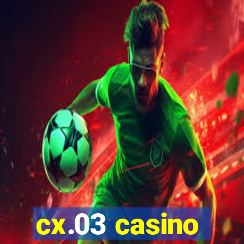 cx.03 casino