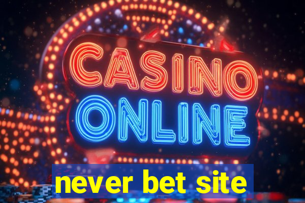 never bet site