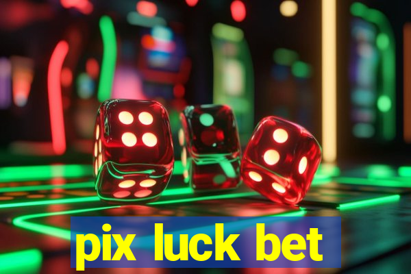 pix luck bet