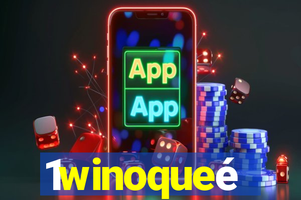 1winoqueé