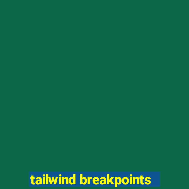 tailwind breakpoints