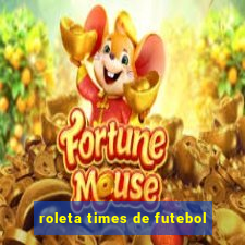 roleta times de futebol