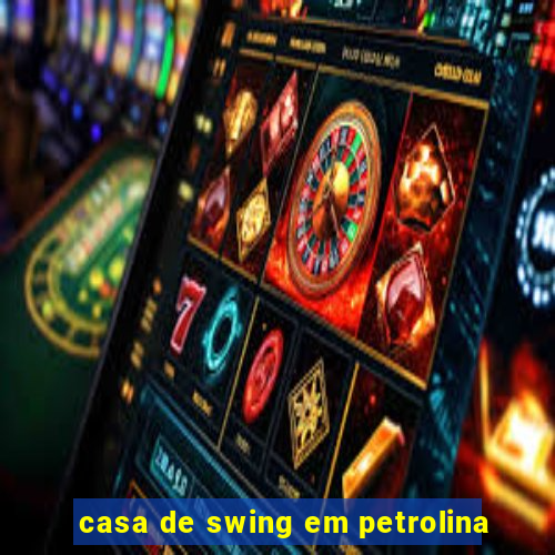 casa de swing em petrolina