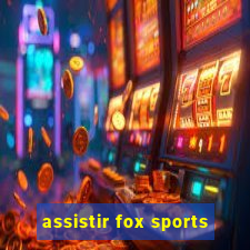 assistir fox sports