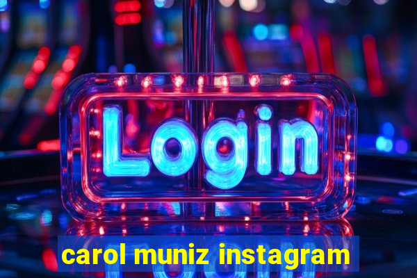 carol muniz instagram