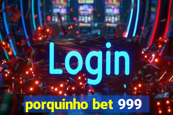 porquinho bet 999