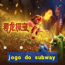 jogo do subway surf de ganhar dinheiro