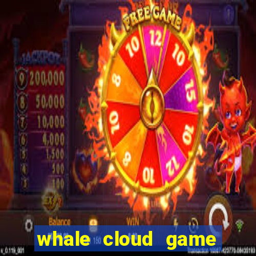 whale cloud game site oficial