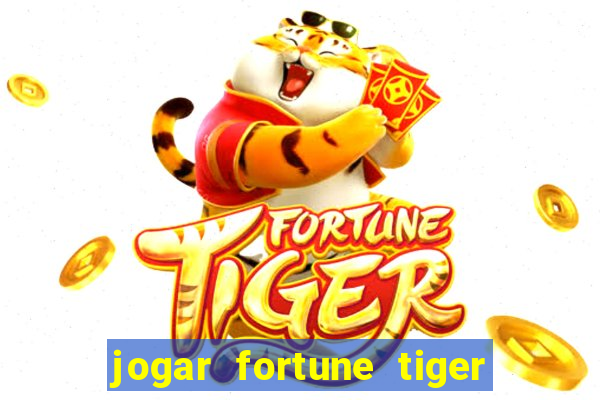 jogar fortune tiger de graca