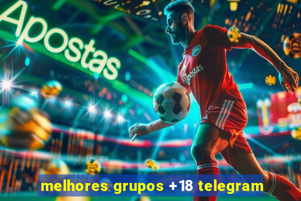 melhores grupos +18 telegram