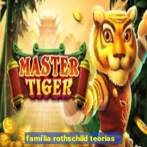 família rothschild teorias