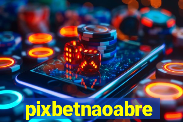 pixbetnaoabre