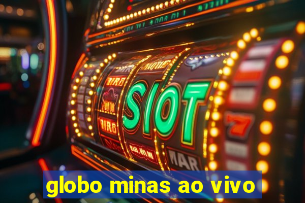 globo minas ao vivo