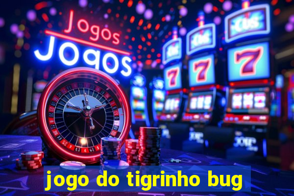 jogo do tigrinho bug