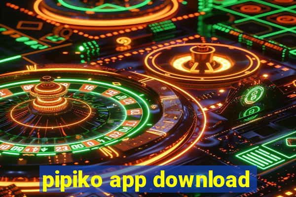 pipiko app download