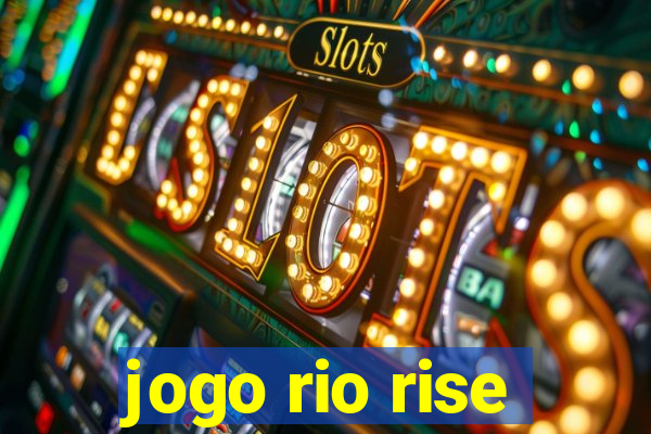 jogo rio rise