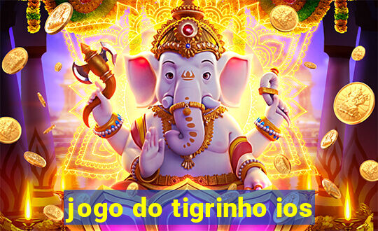 jogo do tigrinho ios