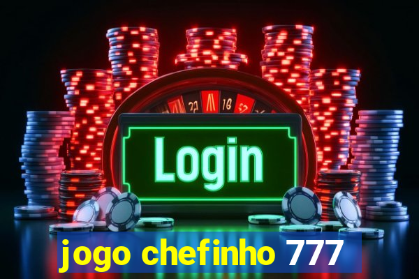 jogo chefinho 777