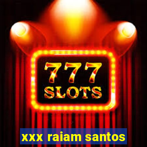 xxx raiam santos