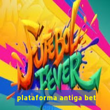 plataforma antiga bet