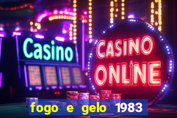 fogo e gelo 1983 dublado download