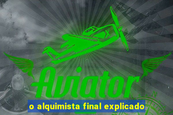 o alquimista final explicado