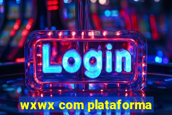 wxwx com plataforma