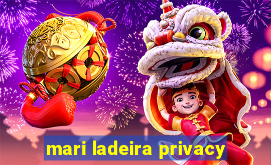 mari ladeira privacy