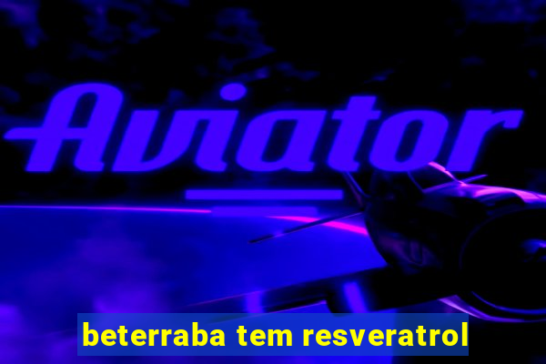 beterraba tem resveratrol