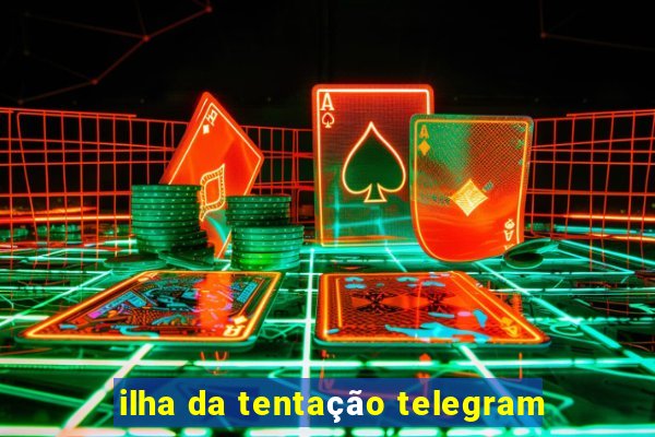 ilha da tentação telegram