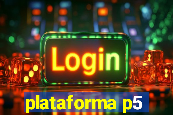 plataforma p5