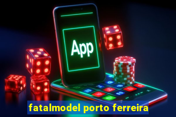 fatalmodel porto ferreira