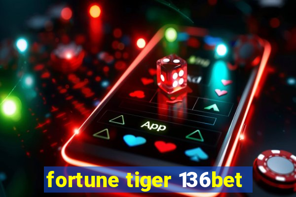 fortune tiger 136bet