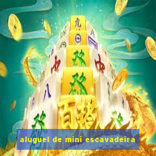 aluguel de mini escavadeira