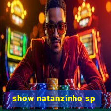 show natanzinho sp