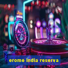 erome india reserva