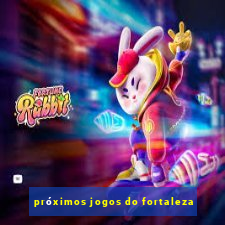 próximos jogos do fortaleza