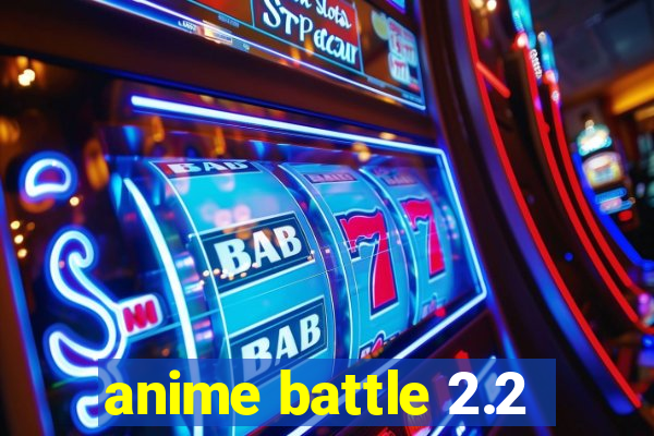 anime battle 2.2