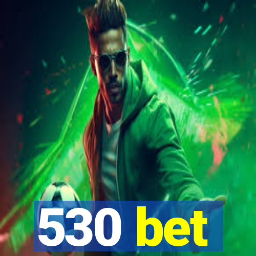 530 bet