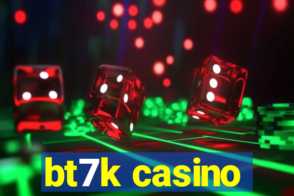 bt7k casino