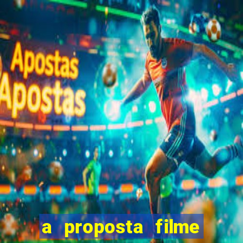 a proposta filme completo dublado topflix