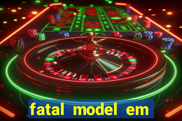 fatal model em cruz das almas