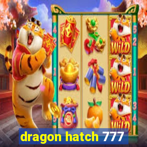 dragon hatch 777