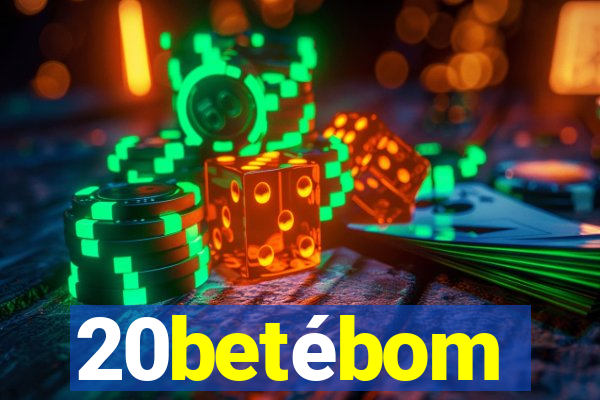 20betébom