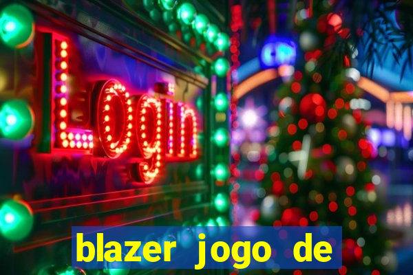 blazer jogo de ganhar dinheiro