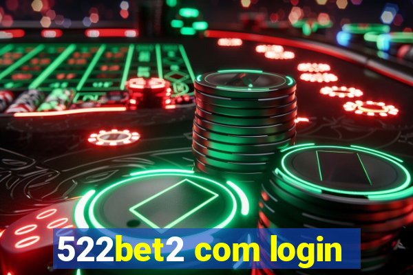 522bet2 com login