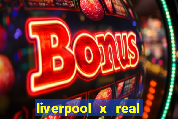 liverpool x real madrid futemax