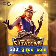 500 giros coin master grátis